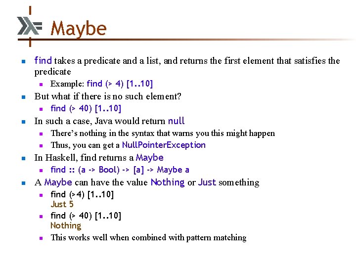 Maybe n find takes a predicate and a list, and returns the first element