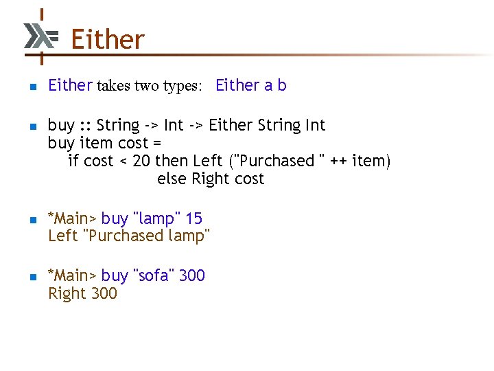 Either n n Either takes two types: Either a b buy : : String