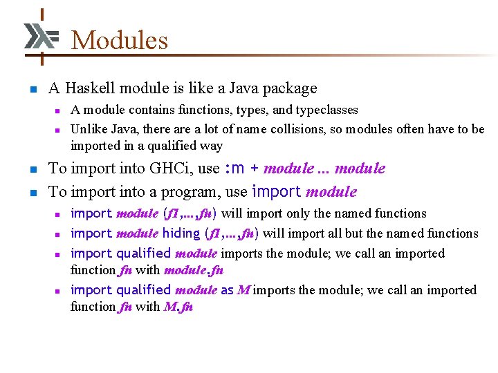 Modules n A Haskell module is like a Java package n n A module