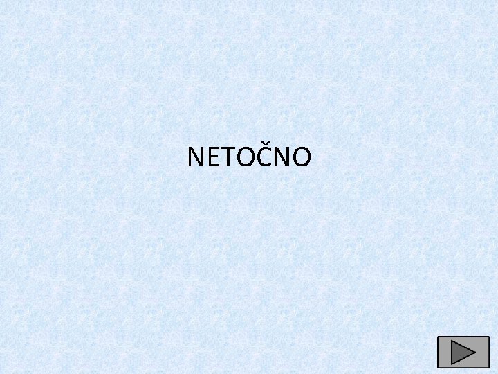 NETOČNO 