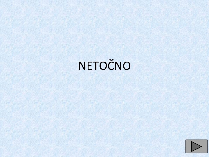 NETOČNO 