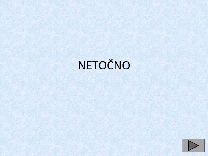 NETOČNO 