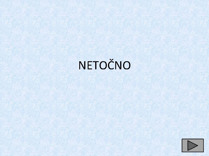 NETOČNO 