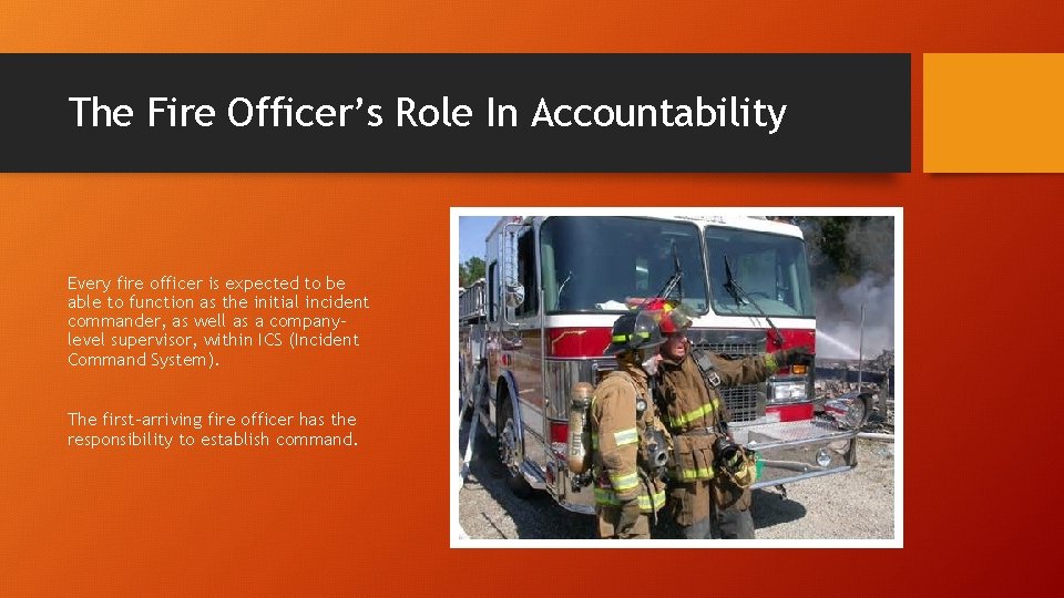 The Fire Officer’s Role In Accountability Every fire officer is expected to be able