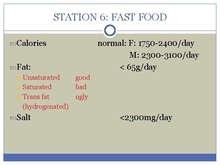 STATION 6: FAST FOOD Calories normal: F: 1750 -2400/day M: 2300 -3100/day < 65