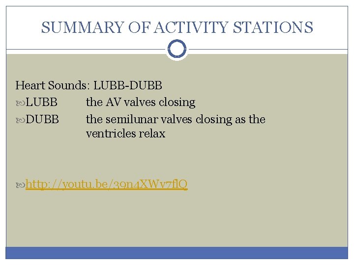 SUMMARY OF ACTIVITY STATIONS Heart Sounds: LUBB-DUBB LUBB the AV valves closing DUBB the