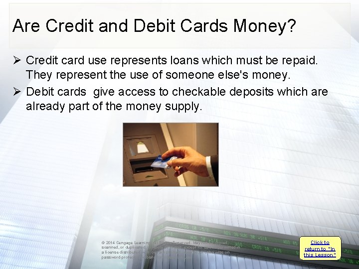 Are Credit and Debit Cards Money? Ø Credit card use represents loans which must