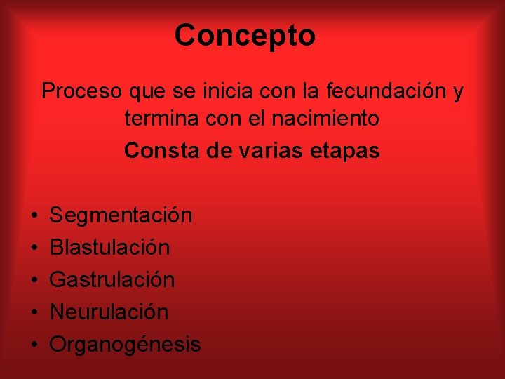 Concepto Proceso que se inicia con la fecundación y termina con el nacimiento Consta