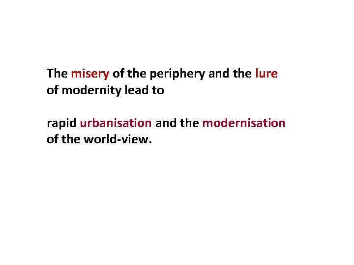 The misery of the periphery and the lure of modernity lead to rapid urbanisation