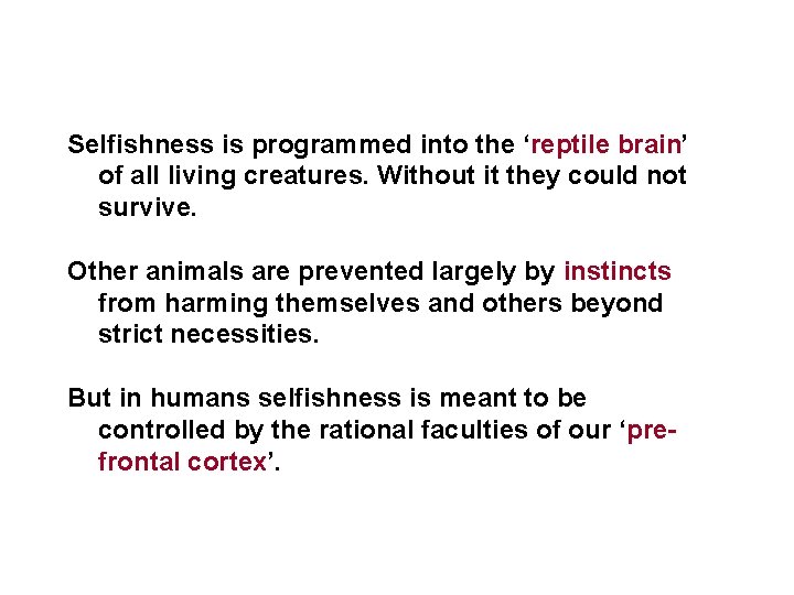 Selfishness is programmed into the ‘reptile brain’ of all living creatures. Without it they