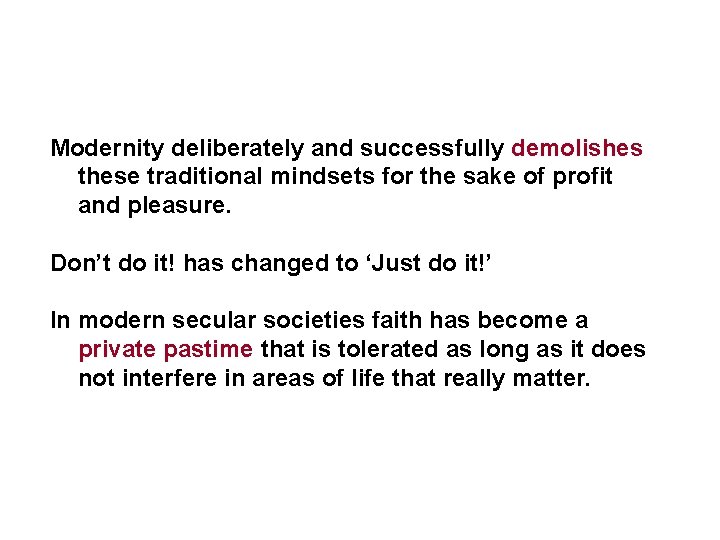 Modernity deliberately and successfully demolishes these traditional mindsets for the sake of profit and