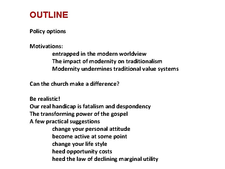 OUTLINE Policy options Motivations: entrapped in the modern worldview The impact of modernity on