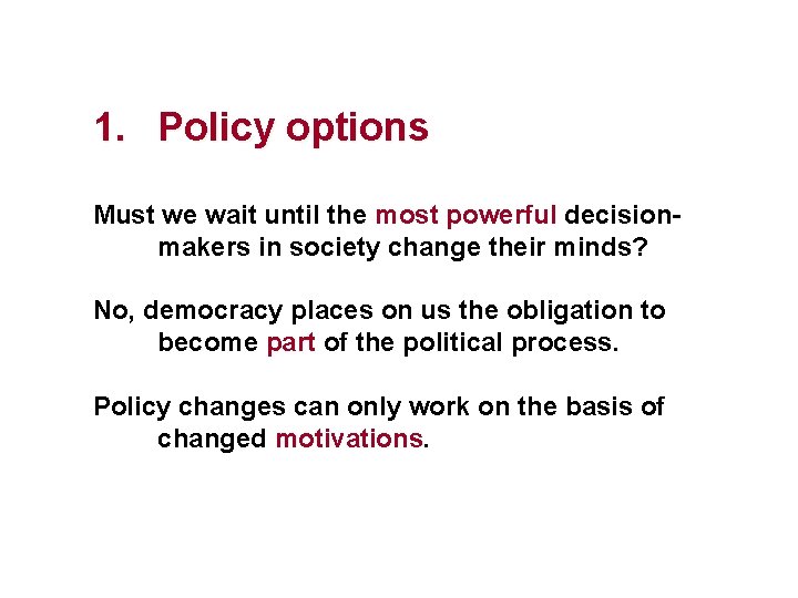 1. Policy options Must we wait until the most powerful decisionmakers in society change