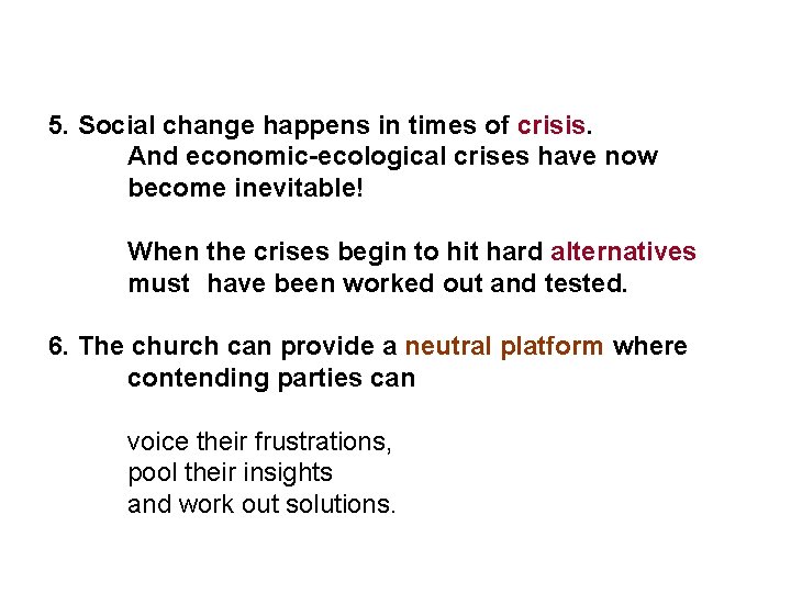 5. Social change happens in times of crisis. And economic-ecological crises have now become