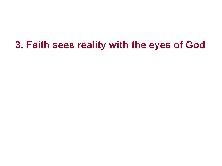 3. Faith sees reality with the eyes of God 