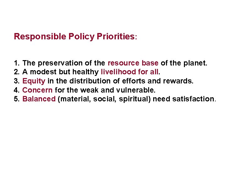 Responsible Policy Priorities: 1. The preservation of the resource base of the planet. 2.