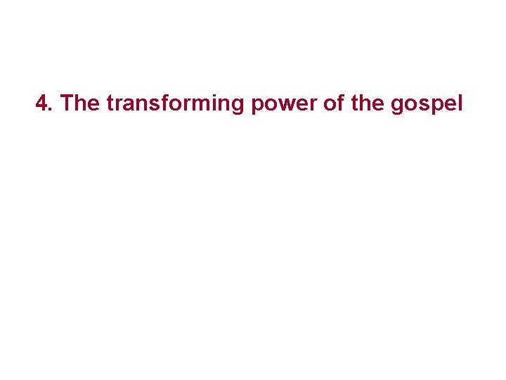 4. The transforming power of the gospel 