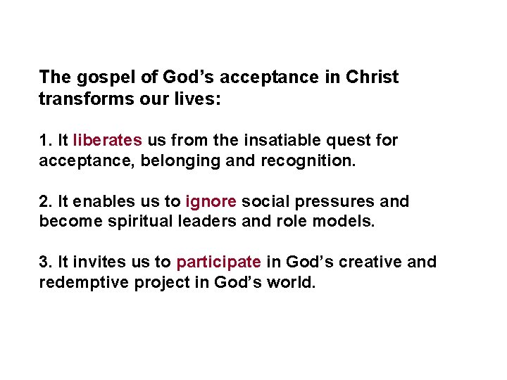 The gospel of God’s acceptance in Christ transforms our lives: 1. It liberates us