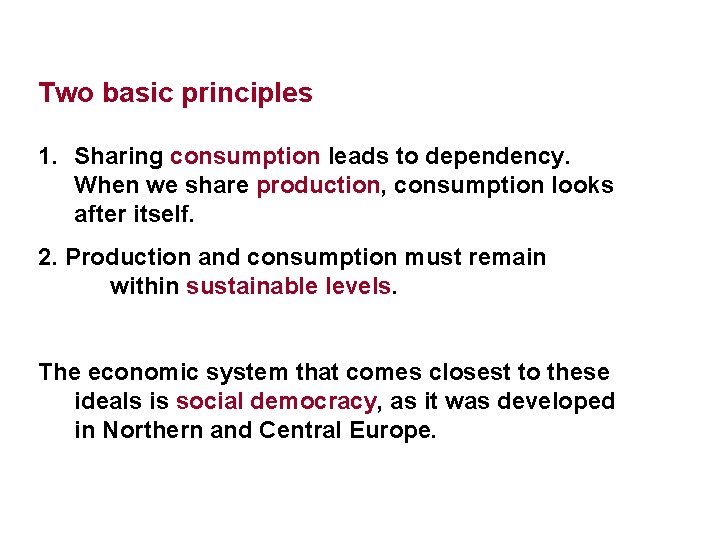 Two basic principles 1. Sharing consumption leads to dependency. When we share production, consumption