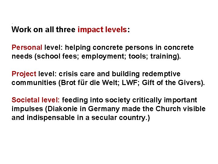 . Work on all three impact levels: Personal level: helping concrete persons in concrete