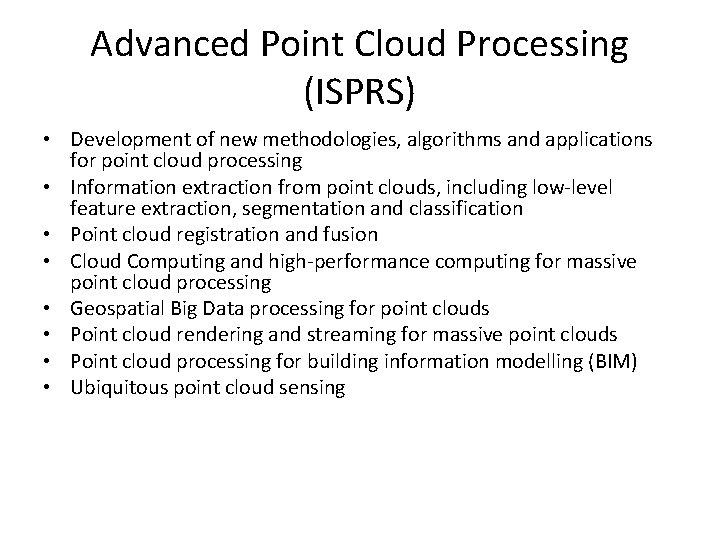 Advanced Point Cloud Processing (ISPRS) • Development of new methodologies, algorithms and applications for