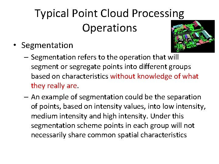 Typical Point Cloud Processing Operations • Segmentation – Segmentation refers to the operation that