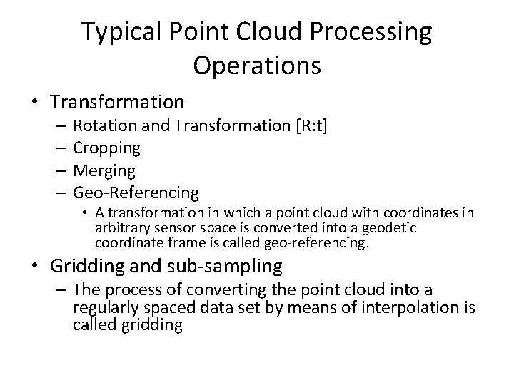 Typical Point Cloud Processing Operations • Transformation – Rotation and Transformation [R: t] –