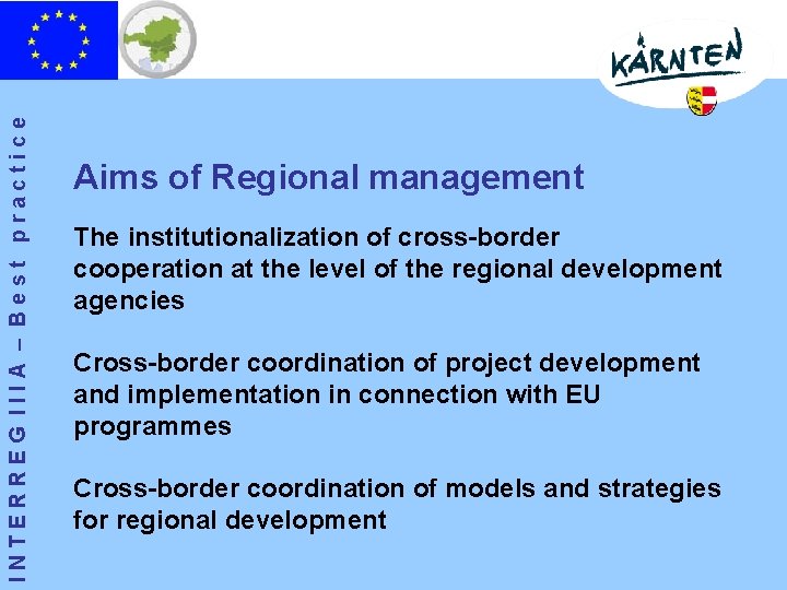 INTERREG IIIA – Best practice Aims of Regional management The institutionalization of cross-border cooperation