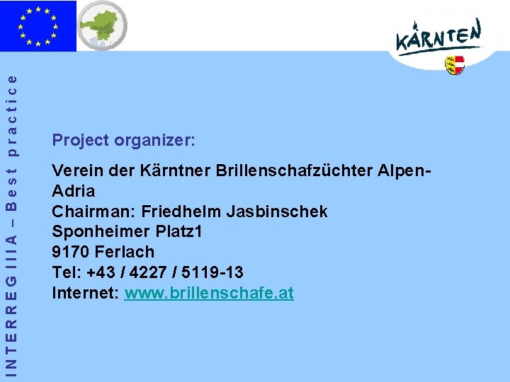 INTERREG IIIA – Best practice Project organizer: Verein der Kärntner Brillenschafzüchter Alpen. Adria Chairman: