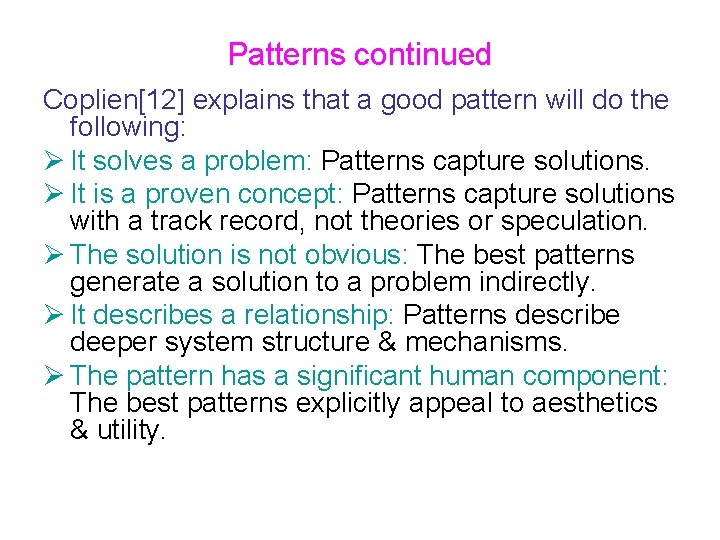 Patterns continued Coplien[12] explains that a good pattern will do the following: Ø It