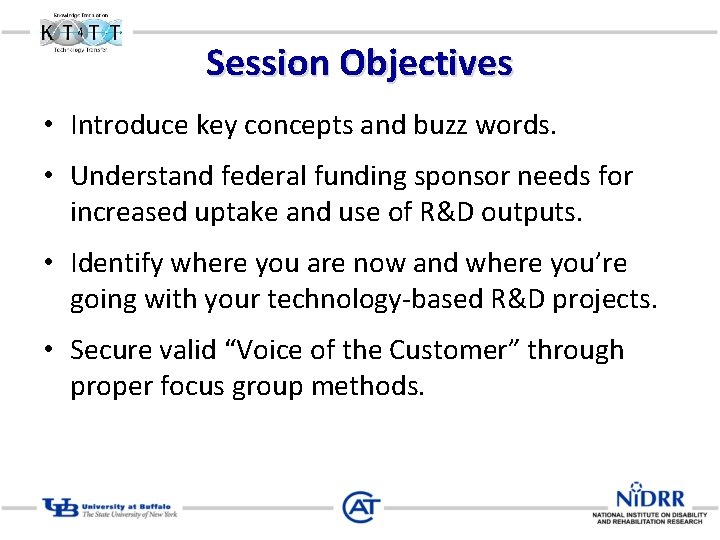 Session Objectives • Introduce key concepts and buzz words. • Understand federal funding sponsor