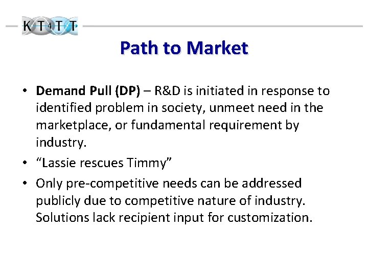 Path to Market • Demand Pull (DP) – R&D is initiated in response to