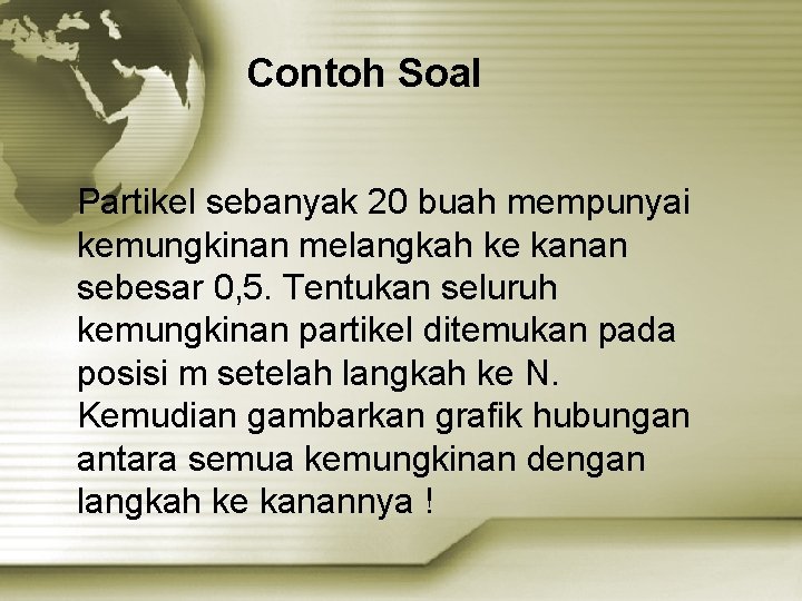 Contoh Soal Partikel sebanyak 20 buah mempunyai kemungkinan melangkah ke kanan sebesar 0, 5.
