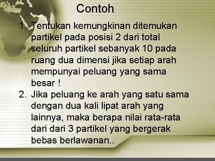 Contoh 1. Tentukan kemungkinan ditemukan partikel pada posisi 2 dari total seluruh partikel sebanyak