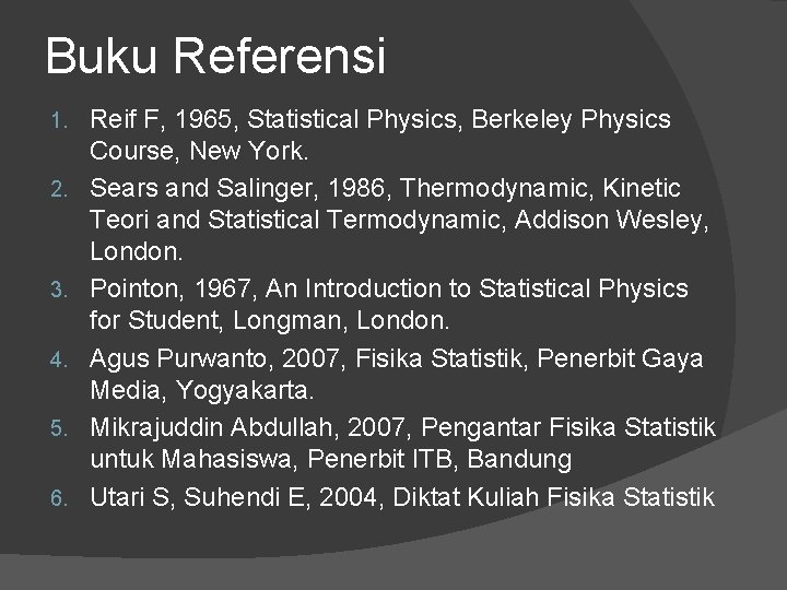 Buku Referensi 1. 2. 3. 4. 5. 6. Reif F, 1965, Statistical Physics, Berkeley