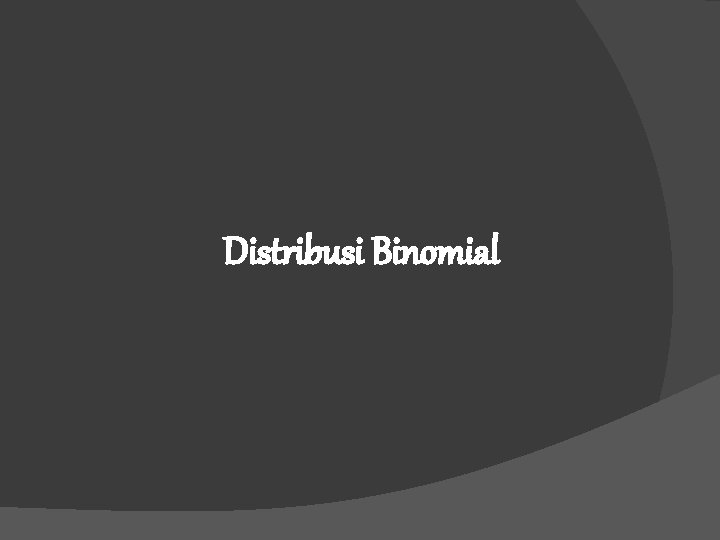 Distribusi Binomial 