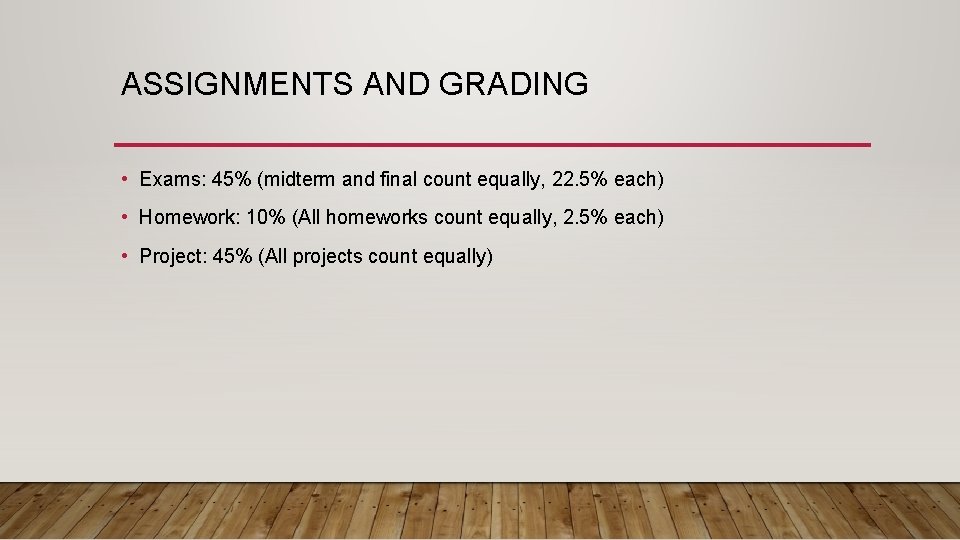 ASSIGNMENTS AND GRADING • Exams: 45% (midterm and final count equally, 22. 5% each)