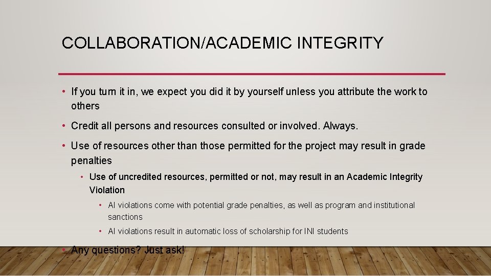 COLLABORATION/ACADEMIC INTEGRITY • If you turn it in, we expect you did it by