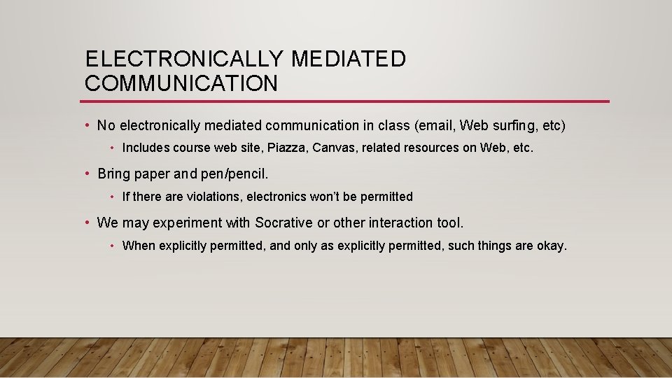 ELECTRONICALLY MEDIATED COMMUNICATION • No electronically mediated communication in class (email, Web surfing, etc)