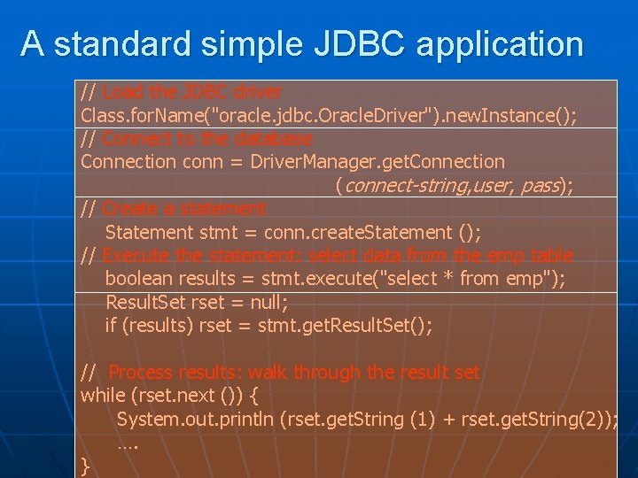 A standard simple JDBC application // Load the JDBC driver Class. for. Name("oracle. jdbc.