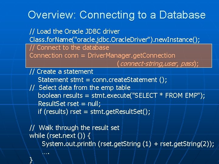 Overview: Connecting to a Database // Load the Oracle JDBC driver Class. for. Name("oracle.