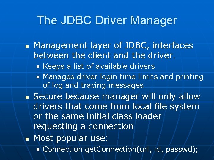 The JDBC Driver Manager n Management layer of JDBC, interfaces between the client and