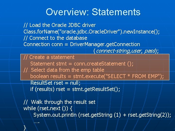 Overview: Statements // Load the Oracle JDBC driver Class. for. Name("oracle. jdbc. Oracle. Driver").