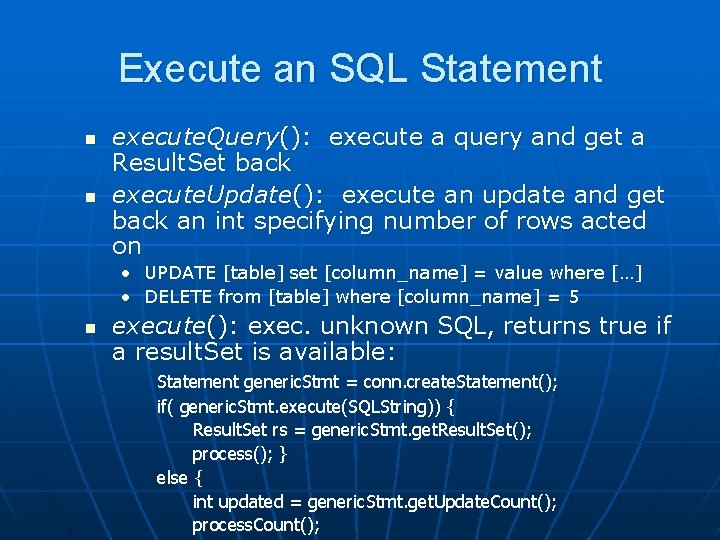 Execute an SQL Statement n n execute. Query(): execute a query and get a