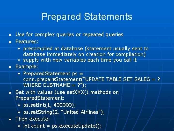 Prepared Statements n n n Use for complex queries or repeated queries Features: •