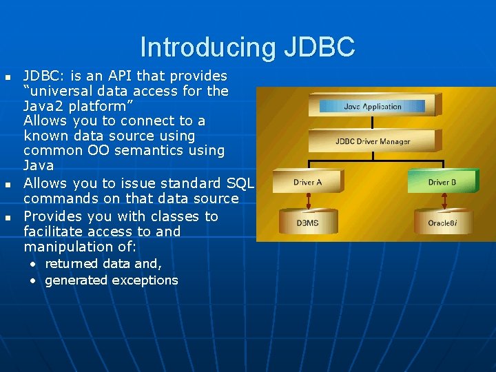 Introducing JDBC n n n JDBC: is an API that provides “universal data access