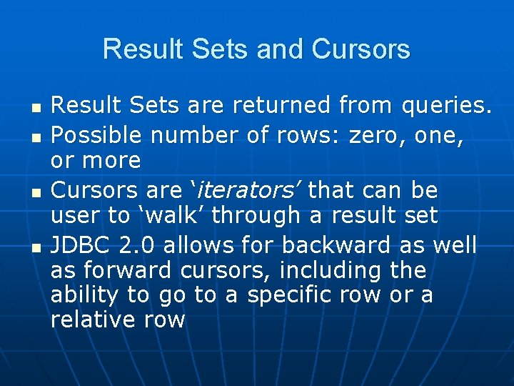 Result Sets and Cursors n n Result Sets are returned from queries. Possible number