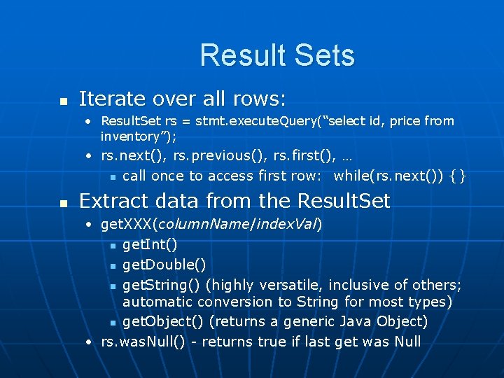 Result Sets n Iterate over all rows: • Result. Set rs = stmt. execute.