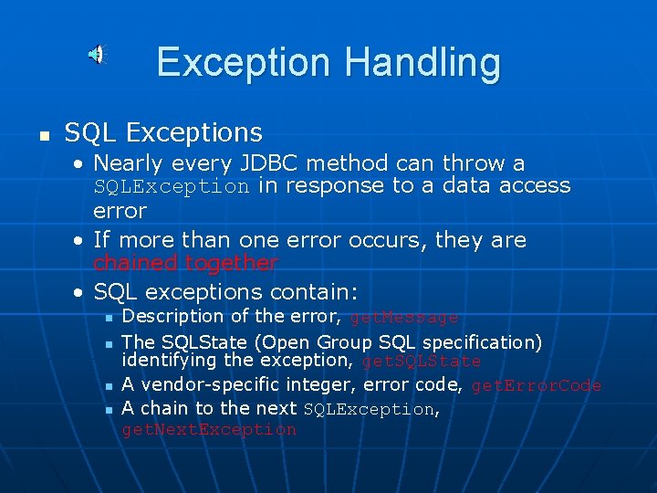 Exception Handling n SQL Exceptions • Nearly every JDBC method can throw a SQLException
