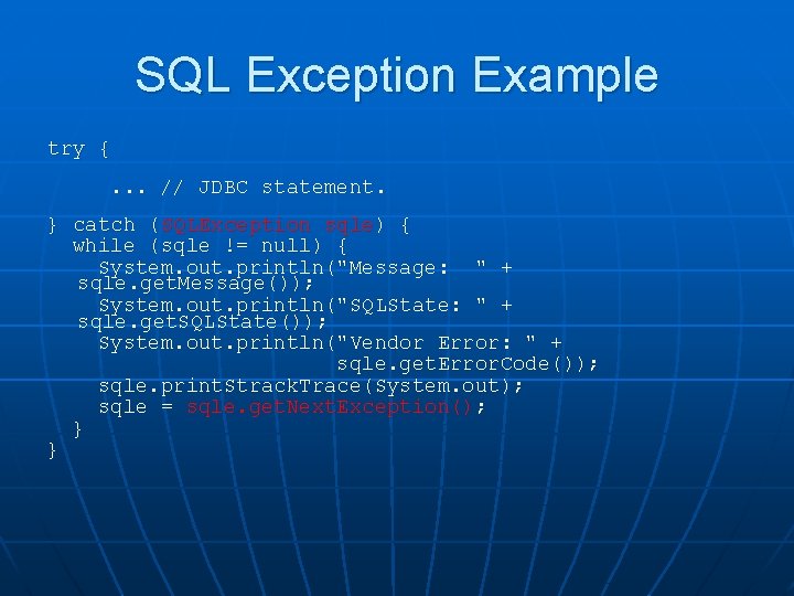 SQL Exception Example try {. . . // JDBC statement. } catch (SQLException sqle)